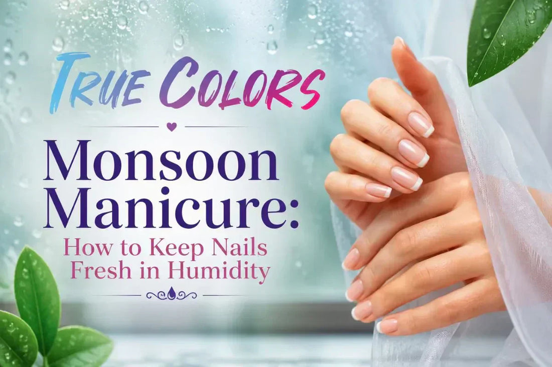 Monsoon Manicure: How to Keep Nails Fresh in Humidity !